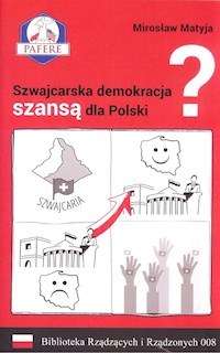 Szwajcarska demokracja szansą dla Polski? Biblioteka Rządzących i Rządzonych Tom 8 - Mirosław Matyja - książka