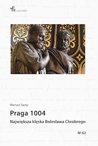 Praga 1004 Największa klęska Bolesława Chrobrego / Inforteditions - Mariusz Samp - książka