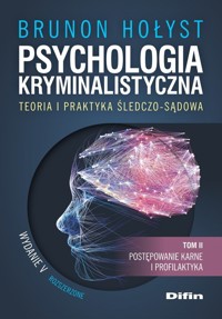 Psychologia kryminalistyczna. Teoria i praktyka śledczo-sądowa. Tom 2 - Brunon Hołyst - książka