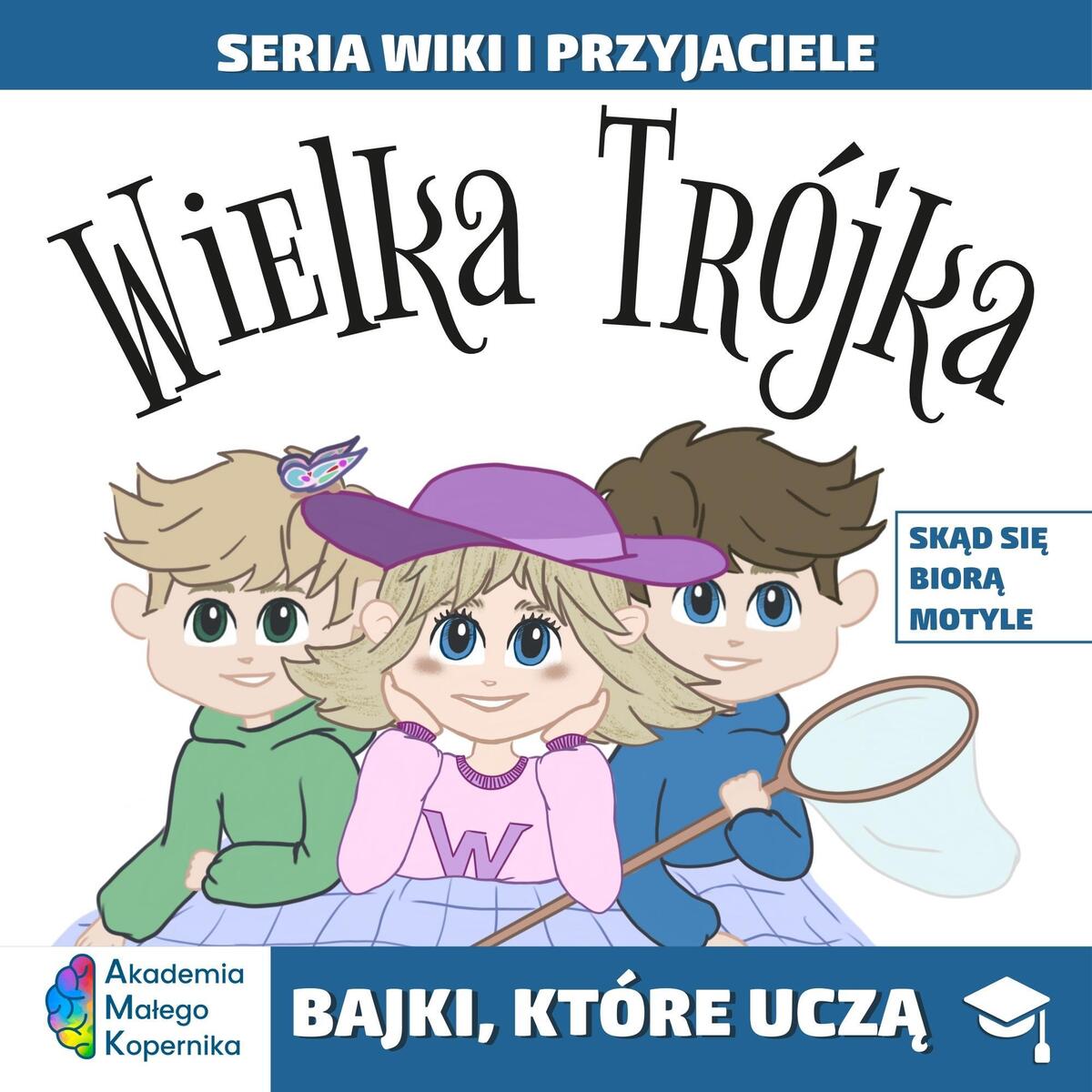 Wiki i przyjaciele. Wielka Trójka. Skąd się biorą Motyle - zbiorowa praca - książka