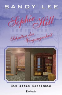 Sophie Hill – Schatten der Vergangenheit - Sandy Lee - ebook