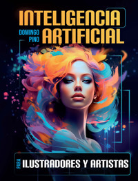 Inteligencia Artificial para ilustradores y artistas - Domingo Pino - ebook