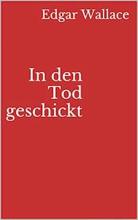 In den Tod geschickt - Edgar Wallace - ebook