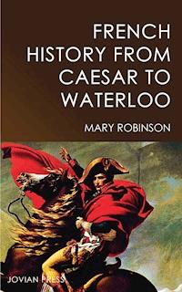 French History from Caesar to Waterloo - Mary Robinson - ebook