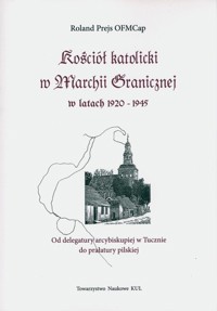 Kościół katolicki w Marchii Granicznej w latach 1920-1945 - Prejs Roland - książka