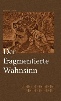 Der fragmentierte Wahnsinn - Stephan Fölske - ebook