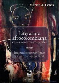 Literatura afrocolombiana en sus contextos naturales - Marvin A Lewis - ebook
