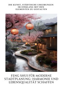 Feng Shui für moderne Stadtplanung: Harmonie und Lebensqualität schaffen - Fabiola Henning - ebook