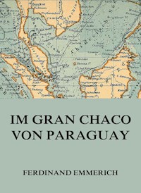 Im Gran Chaco von Paraguay - Ferdinand Emmerich - ebook