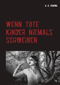 Wenn tote Kinder niemals schweigen - C. E. Frayna - ebook