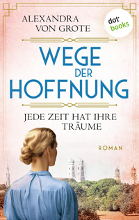 Wege der Hoffnung - Jede Zeit hat ihre Träume - Alexandra von Grote - ebook