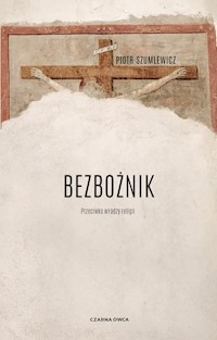 Bezbożnik. Przeciw władzy religii - Piotr Szumlewicz - ebook