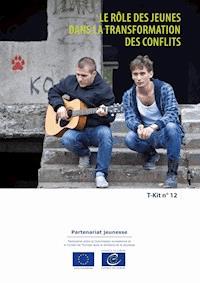 T-Kit 12 - Le rôle des jeunes dans la transformation des conflits - Nadine Lyamouri-Bajja - ebook