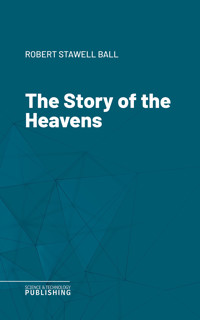 The Story of the Heavens - Robert Stawell Ball - ebook