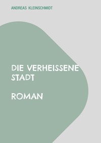 Die verheißene Stadt - Andreas Kleinschmidt - ebook