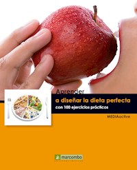 Aprender a diseñar la dieta perfecta con 100 ejercicios prácticos - MEDIAactive - ebook