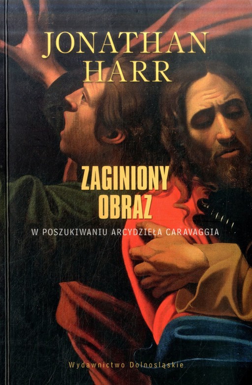 Okładka książki Zaginiony obraz. W poszukiwaniu arcydzieła Caravaggia
