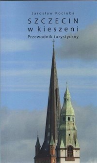 Szczecin w kieszeni Przewodnik turystyczny - Kociuba Jarosław - książka