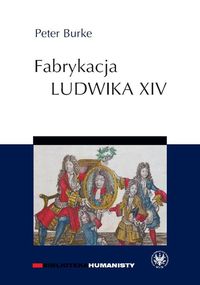 Fabrykacja Ludwika XIV - Peter Burke - książka