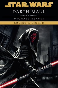 Star Wars. Kolekcja Legend. Darth Maul. Łowca z mroku - Michael Reaves, Katarzyna Laszkiewicz (tłum.) - książka