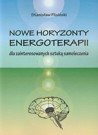 Nowe horyzonty energoterapii dla zainteresowanych sztuką samoleczenia - Flisiński Stanisław - książka