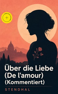 Über die Liebe (De l'amour) (Kommentiert) - Stendhal - ebook