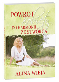 Powrót kobiety do harmonii ze Stwórcą - Alina Wieja - książka