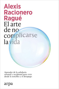 El arte de no complicarse la vida - Alexis Racionero Ragué - ebook
