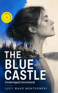 THE BLUE CASTLE (Unabridged) (Annotated) - Lucy Maud Montgomery - ebook