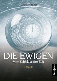 DIE EWIGEN. Vom Schicksal der Zeit - Chriz Wagner - ebook