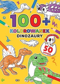 100+ Kolorowanek. Dinozaury - zbiorowa praca - książka