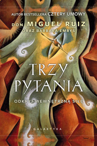 Trzy pytania. Odkryj wewnętrzną siłę - Don Miguel Ruiz - ebook + książka