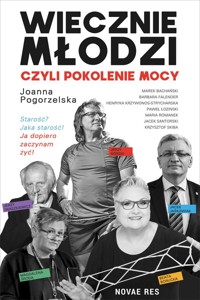 Wiecznie młodzi, czyli pokolenie mocy - Joanna Pogorzelska - ebook + audiobook