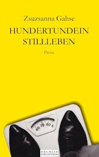 Hundertundein Stillleben - Zsuzsanna Gahse - ebook
