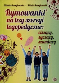 Rymowanki na trzy szeregi logopedyczne ciszący syczący szumiący - Szwajkowska Elżbieta, Szwajkowski Witold - książka