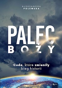 Palec Boży. Cuda, które zmieniły bieg historii - Aleksandra Polewska - ebook + audiobook