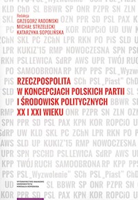 Rzeczpospolita w koncepcjach polskich partii i środowisk politycznych XX i XXI wieku -  - książka