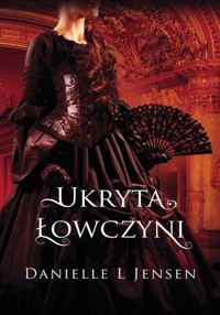 Trylogia klątwy Tom 2 Ukryta łowczyni - Jensen Danielle L. - książka