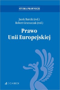 Prawo Unii Europejskiej - prof. dr hab. Jacek Barcik, prof. dr hab. Robert Grzeszczak - książka