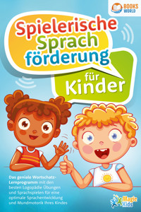 Spielerische Sprachförderung für Kinder: Das geniale Wortschatz-Lernprogramm mit den besten Logopädie Übungen und Sprachspielen für eine optimale Sprachentwicklung und Mundmotorik Ihres Kindes - Magic Kids - ebook