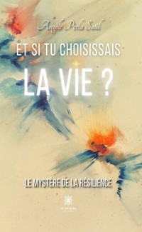 Et si tu choisissais la vie ? - Angèle Perla Saül - ebook