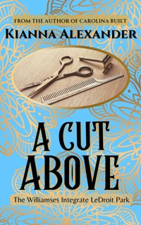 A Cut Above: The Williamses Integrate LeDroit Park - Kianna Alexander - ebook