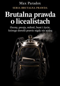 Brutalna prawda o licealistach - Oceny, presja, miłość, bunt i życie, którego dorośli prawie nigdy nie widzą - Max Paradox - ebook