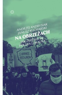Na obrzeżach. Jak zmienia się Polska lokalna - Kucharski Janusz, Andrysiak Andrzej - książka