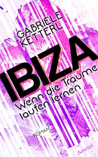Wenn die Träume laufen lernen Band 1: IBIZA - Gabriele Ketterl - ebook