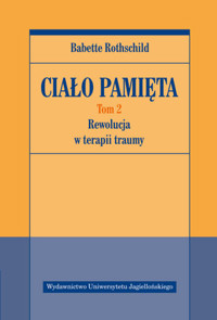 Ciało pamięta. Tom 2. Rewolucja w terapii traumy - Babette Rothschild - książka