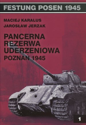 Pancerna Rezerwa Uderzeniowa - Poznań 1945 - Jarosław Jerzak, Maciej Karalus - książka