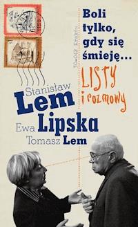Boli tylko, gdy się śmieję... Listy i rozmowy - Stanisław Lem, Ewa Lipska, Tomasz Lem - ebook