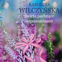 Święta pachnące wspomnieniami - Karolina Wilczyńska - ebook + audiobook + książka