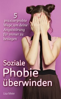 Soziale Phobie überwinden - Lisa Meier - ebook